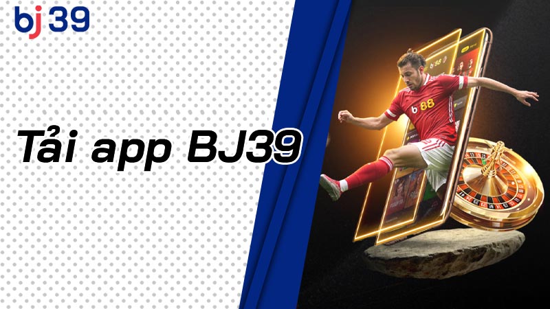 Tải app Bj39